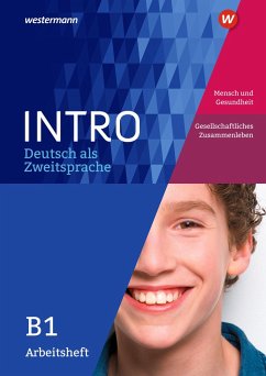 INTRO Deutsch als Zweitsprache B1. Arbeitsheft: Mensch und Gesundheit / Gesellschaftliches Zusammenleben von Schroedel / Westermann Bildungsmedien