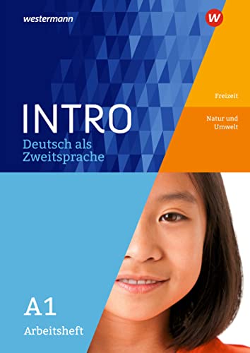 INTRO Deutsch als Zweitsprache: Arbeitsheft A1 Freizeit / Natur und Umwelt (INTRO Deutsch als Zweitsprache: Zur Vorbereitung auf den Regelunterricht der Sekundarstufe)