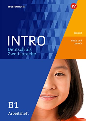 INTRO Deutsch als Zweitsprache: Arbeitsheft B1 Freitzeit / Natur und Umwelt (INTRO Deutsch als Zweitsprache: Zur Vorbereitung auf den Regelunterricht der Sekundarstufe) von Schroedel Verlag GmbH