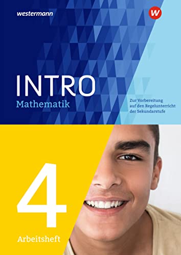 INTRO Mathematik SI: Zur Vorbereitung auf den Regelunterricht der Sekundarstufe Arbeitsheft 4: Sekundarstufe 1 - Zur Vorbereitung auf den Regelunterricht