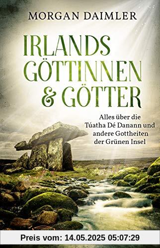 IRLANDS GÖTTINNEN UND GÖTTER: Alles über die Túatha Dé Danann und andere Gottheiten der Grünen Insel