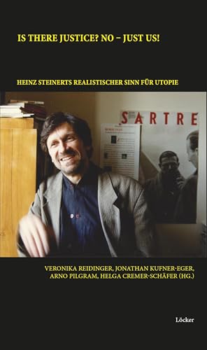IS THERE JUSTICE? NO – JUST US!: Heinz Steinerts realistischer Sinn für Utopie IS THERE JUSTICE? NO – JUST US!: Heinz Steinerts realistischer Sinn für Utopie von Löcker Verlag