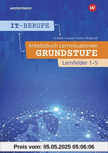 IT-Berufe: Arbeitsbuch Lernsituationen Grundstufe Lernfelder 1-5 IT-Berufe: Arbeitsbuch Lernsituationen Grundstufe Lernfelder 1-5