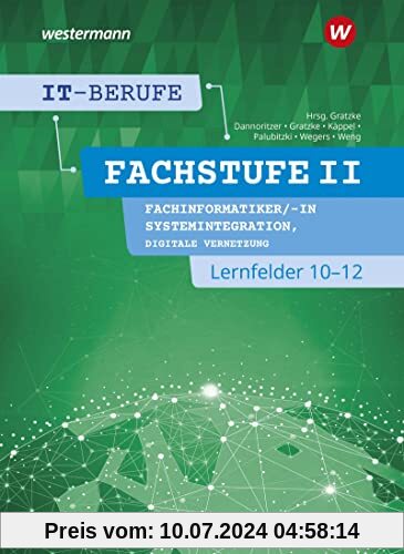 IT-Berufe: Fachstufe II Fachinformatiker/-in Systemintegration, Fachinformatiker/-in Digitale Vernetzung Lernfelder 10-12 Schülerband