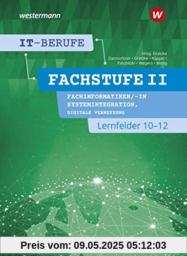 IT-Berufe: Fachstufe II Fachinformatiker/-in Systemintegration, Fachinformatiker/-in Digitale Vernetzung Lernfelder 10-12 Schülerband