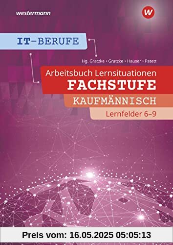 IT-Berufe: Fachstufe Kaufmännische IT-Berufe Lernfelder 6 - 9 Arbeitsheft