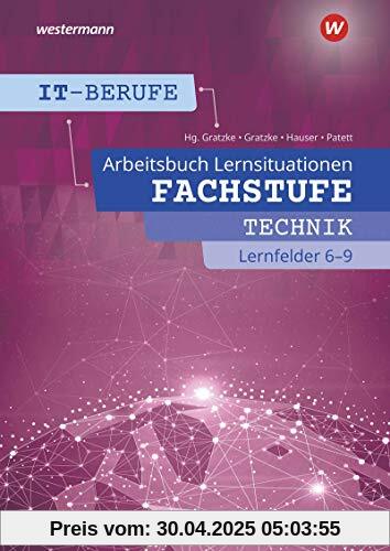 IT-Berufe: Fachstufe Lernfelder 6 - 9: Arbeitsbuch: Fachstufe Technische IT-Berufe 6 - 9 Arbeitsbuch