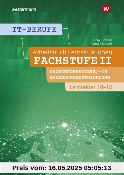 IT-Berufe: Lernsituationen Fachstufe II Fachinformatiker/-in Anwendungsentwicklung, Fachinformatiker/-in Lernfelder 10-12 Arbeitsbuch