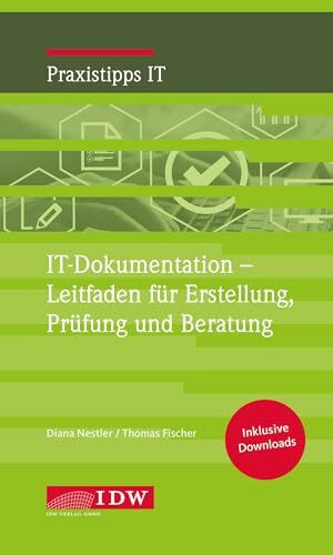 IT-Dokumentation - Leitfaden f�r Erstellung, Pr�fung und Beratung (IDW Praxistipps IT: Digital...