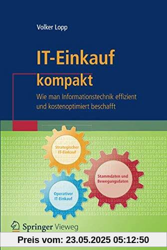 IT-Einkauf kompakt: Wie man Informationstechnik effizient und kostenoptimiert beschafft (IT kompakt)