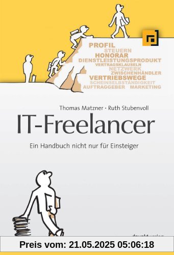 IT-Freelancer: Ein Handbuch nicht nur für Einsteiger IT-Freelancer: Ein Handbuch nicht nur für Einsteiger