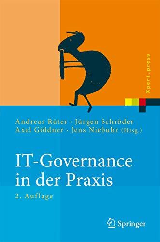 IT-Governance in der Praxis: Erfolgreiche Positionierung der IT im Unternehmen. Anleitung zur ...