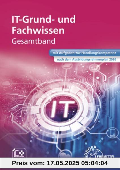 IT Grund- und Fachwissen Gesamtband: mit Aufgaben zur Handlungskompetenz nach dem Ausbildungsrahmenplan 2020 IT Grund- und Fachwissen Gesamtband: mit Aufgaben zur Handlungskompetenz nach dem Ausbildungsrahmenplan 2020