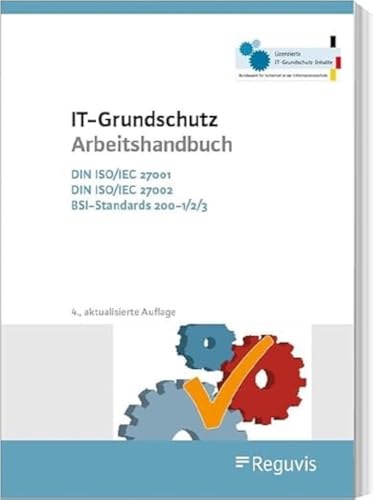 IT-Grundschutz Arbeitshandbuch: DIN ISO/IEC 27001, DIN ISO/IEC 27002; BSI-Standards 200-1/2/3 IT-Grundschutz Arbeitshandbuch: DIN ISO/IEC 27001, DIN ISO/IEC 27002; BSI-Standards 200-1/2/3 von Reguvis Fachmedien GmbH
