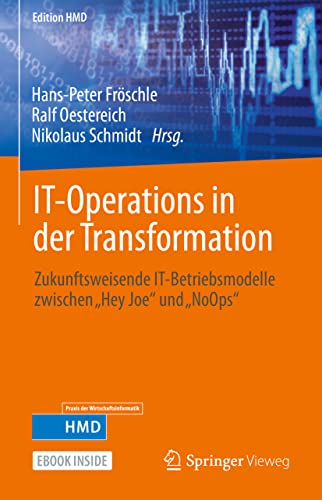 IT-Operations in der Transformation: Zukunftsweisende IT-Betriebsmodelle zwischen „Hey Joe“ und „NoOps“ (Edition HMD) von Springer Vieweg