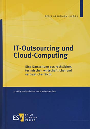 IT-Outsourcing und Cloud-Computing: Eine Darstellung aus rechtlicher, technischer, wirtschaftlicher und vertraglicher Sicht