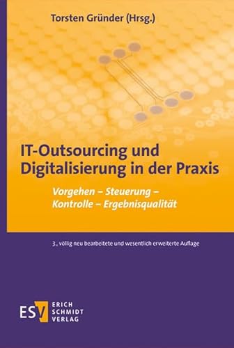 IT-Outsourcing und Digitalisierung in der Praxis: Vorgehen - Steuerung - Kontrolle - Ergebnisqualität von Schmidt, Erich
