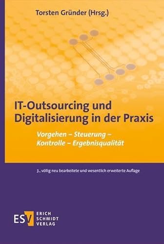 IT-Outsourcing und Digitalisierung in der Praxis: Vorgehen - Steuerung - Kontrolle - Ergebnisqualität von Schmidt, Erich