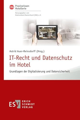 IT-Recht und Datenschutz im Hotel: Grundlagen der Digitalisierung und Datensicherheit (IHA Praxiswissen Hotellerie, Band 3)
