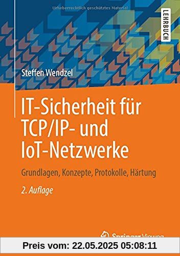 IT-Sicherheit für TCP/IP- und IoT-Netzwerke: Grundlagen, Konzepte, Protokolle, Härtung