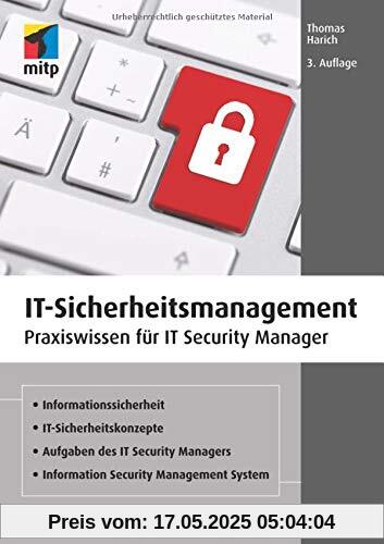 IT-Sicherheitsmanagement: Das umfassende Praxis-Handbuch für IT- Security und technischen Datenschutz nach ISO 27001 (mitp Professional)