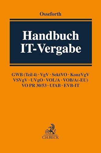 Handbuch IT-Vergabe: GWB (Teil 4), VgV, SektVO, KonzVgV, VSVgV, UVgO, VOL/A, VOB/A (-EU), VO PR 30/53, UfAB, EVB-IT von Beck C. H.