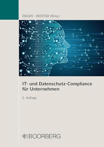 IT- und Datenschutz-Compliance für Unternehmen: Leitlinien und Anwendungsfälle - Cloud, Social Media, Scrum, IoT, KI, Mobilitätsdaten: IT-Projekte und Leitlinien nach DSGVO IT- und Datenschutz-Compliance für Unternehmen: Leitlinien und Anwendungsfälle - Cloud, Social Media, Scrum, IoT, KI, Mobilitätsdaten: IT-Projekte und Leitlinien nach DSGVO von Boorberg, R. Verlag