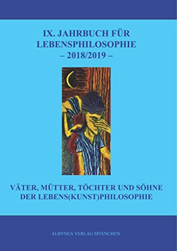 IX. Jahrbuch für Lebensphilosophie: Väter, Mütter, Töchter und Söhne der Lebens(kunst)philosophie