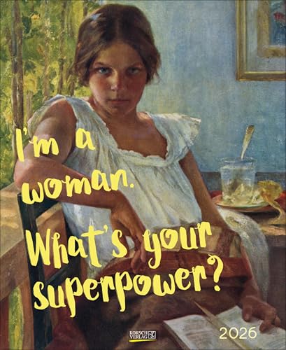 IŽm a woman - whatŽs your superpower? 2026: Kunst-Wandkalender mit bekannten Gemälden kombiniert mit trendigen Sprüchen. Trend-Format 36 x 44 cm. IŽm a woman - whatŽs your superpower? 2026: Kunst-Wandkalender mit bekannten Gemälden kombiniert mit trendigen Sprüchen. Trend-Format 36 x 44 cm. von Korsch Verlag
