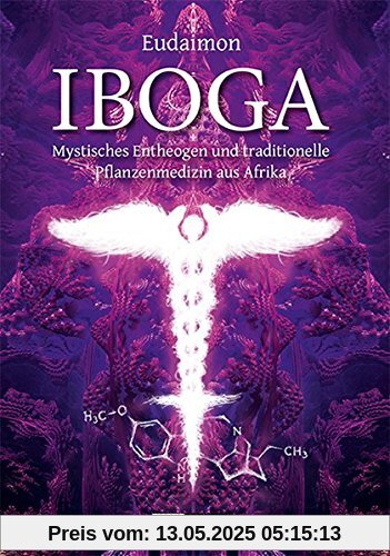 Iboga: Mystisches Entheogen und traditionelle Pflanzenmedizin aus Afrika Iboga: Mystisches Entheogen und traditionelle Pflanzenmedizin aus Afrika
