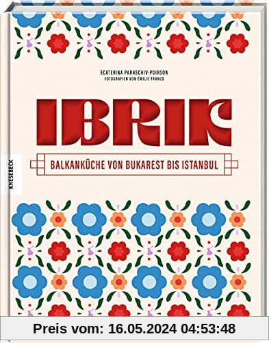 Ibrik: Balkanküche von Bukarest bis Istanbul