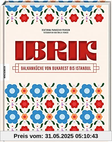 Ibrik: Balkanküche von Bukarest bis Istanbul Ibrik: Balkanküche von Bukarest bis Istanbul