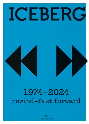 Iceberg. 1974-2024. Rewind-fast forward. Ediz. a colori von La nave di Teseo +