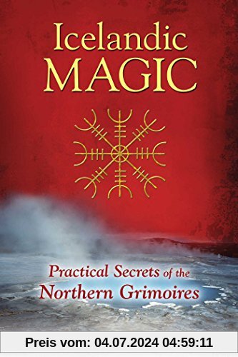 Icelandic Magic: Practical Secrets of the Northern Grimoires