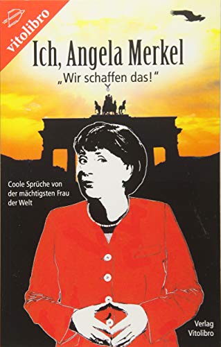 Ich, Angela Merkel: „Wir schaffen das!“ - Coole Sprüche von der mächtigsten Frau der Welt