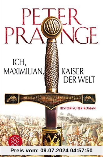 Ich, Maximilian, Kaiser der Welt: Historischer Roman
