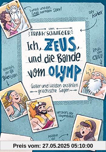Ich, Zeus, und die Bande vom Olymp Götter und Helden erzählen griechische Sagen Ich, Zeus, und die Bande vom Olymp Götter und Helden erzählen griechische Sagen