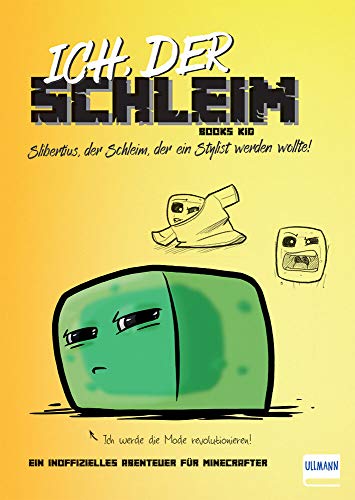 Ich, der Schleim: Slibertus, der Schleim, der ein Stylist werden wollte. Ein inoffizielles Abenteuer für Minecrafter (Inoffizielle Guides und Romane für Minecrafter)