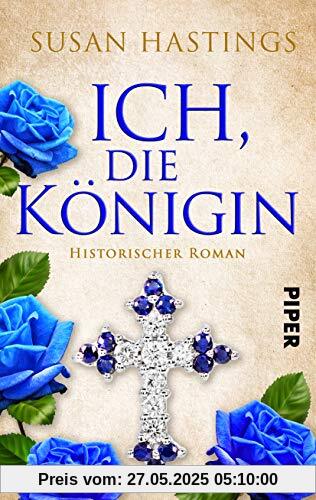 Ich, die Königin: Historischer Roman um Königin Isabella von Kastilien