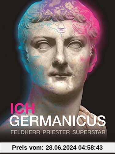 Ich Germanicus: Feldherr - Priester - Superstar