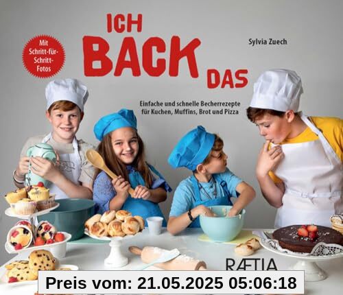 Ich back das: Einfache und schnelle Becherrezepte für Kuchen, Muffins, Brot und Pizza