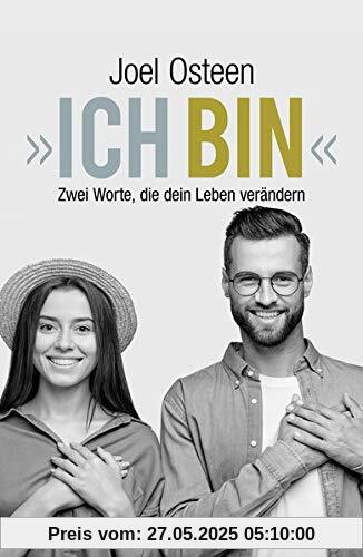 »Ich bin«: Zwei Worte, die dein Leben verändern »Ich bin«: Zwei Worte, die dein Leben verändern