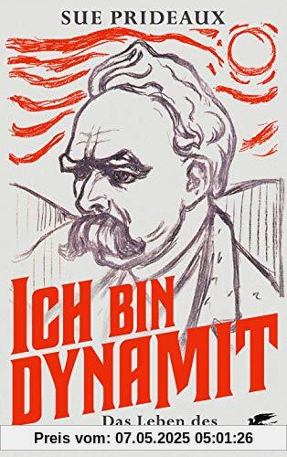 Ich bin Dynamit: Das Leben des Friedrich Nietzsche