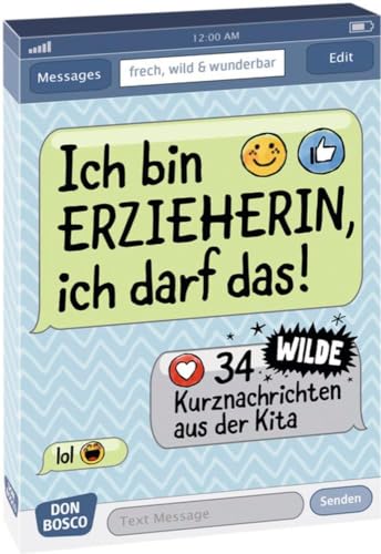 Ich bin Erzieherin, ich darf das!. 34 wilde Kurznachrichten aus der Kita Ich bin Erzieherin, ich darf das!. 34 wilde Kurznachrichten aus der Kita