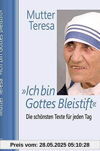 »Ich bin Gottes Bleistift«: Die schönsten Texte für jeden Tag (Jahreslesebuch)