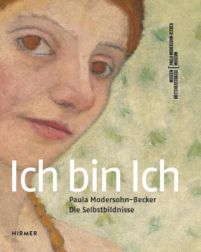 Ich bin Ich: Paula Modersohn-Becker von Hirmer Verlag GmbH