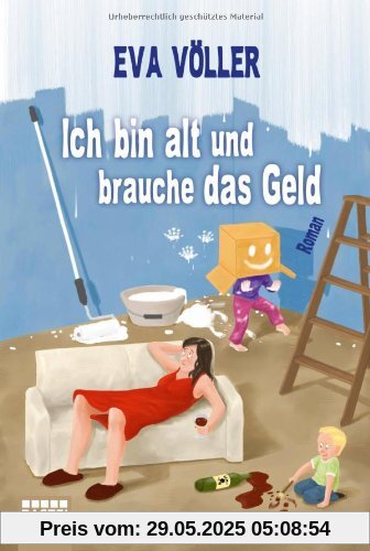 Ich bin alt und brauche das Geld: Roman Ich bin alt und brauche das Geld: Roman