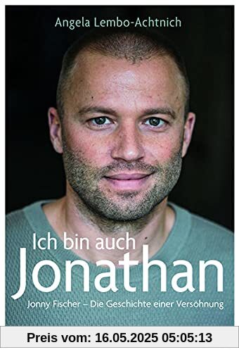 Ich bin auch Jonathan: Jonny Fischer – Die Geschichte einer Versöhnung