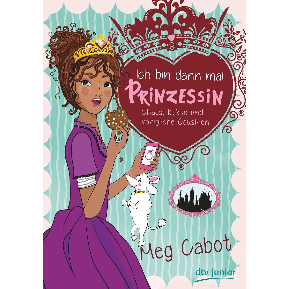 Ich bin dann mal Prinzessin - Chaos, Kekse und königliche Cousinen Ich bin dann mal Prinzessin - Chaos, Kekse und königliche Cousinen von dtv Verlagsgesellschaft