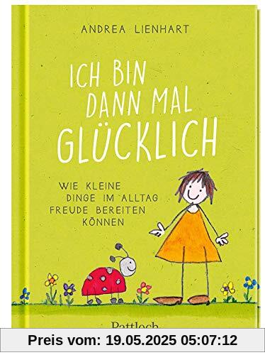 Ich bin dann mal glücklich: Wie kleine Dinge im Alltag Freude bereiten können